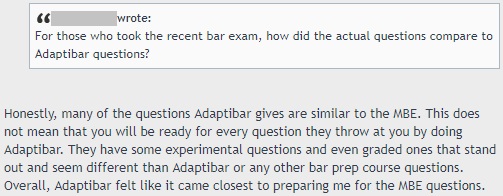 "Many of the questions AdaptiBar gives are similar to the MBE. . . . Overall, AdaptiBar felt like it came closest to preparing me for the MBE questions.""