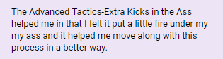 "I felt it put a little fire under my ass and it helped me move along with this process in a better way"