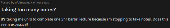 "It’s taking me 6hrs to complete one 3hr barbri lecture because i’m stopping to take notes. Does this seem excessive?"